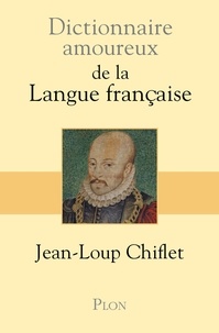 Jean-Loup Chiflet - Dictionnaire amoureux de la langue française.