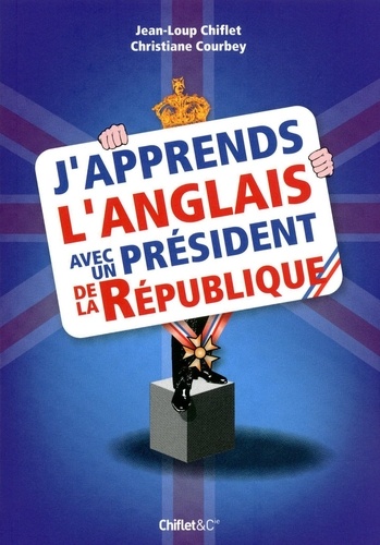 Jean-Loup Chiflet et Christiane Courbey - J'apprends l'anglais avec un président de la République.