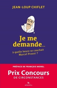 Jean-Loup Chiflet - Je me demande... à quelle heure se couchait Marcel Proust ?.