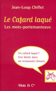 Jean-Loup Chiflet - Le Cafard Laque. Les Mots-Portemanteaux.