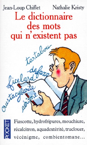 Jean-Loup Chiflet et Nathalie Kristy - Le dictionnaire des mots qui n'existent pas.