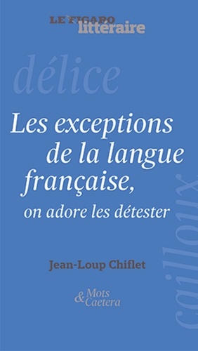 Les exceptions de la langue française, on adore les détester