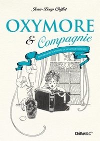 Jean-Loup Chiflet - Oxymore & compagnie - Dictionnaire inattendu de la langue française.
