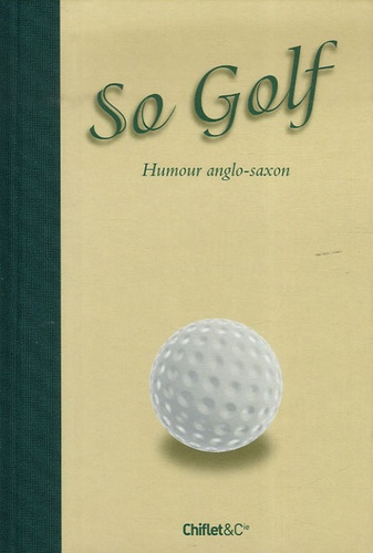 Jean-Loup Chiflet - So Golf - Humour anglo-saxon.