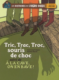 Jean-Loup Craipeau et Sandrine Martin - Les histoires de l'ogre-doux  : Tric, Trac, Troc, souris de choc - Suivi de A la cave, on en bave !.