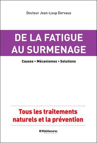 Jean-Loup Dervaux - De la fatigue au surmenage, causes, mécanismes, solutions - Tous les traitements naturels et la prévention.