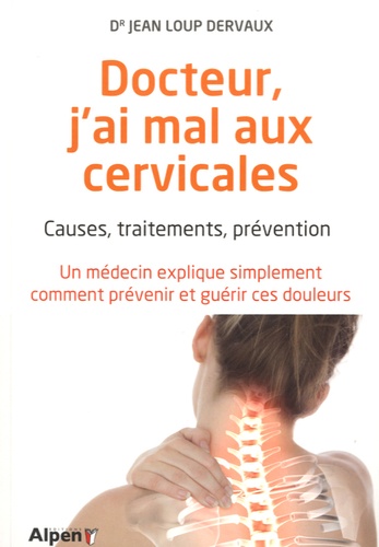 Jean-Loup Dervaux - Docteur, j'ai mal aux cervicales - Causes, traitements, prévention.