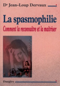 Jean-Loup Dervaux - La spasmophilie - Comment la reconnaître et la maîtriser.