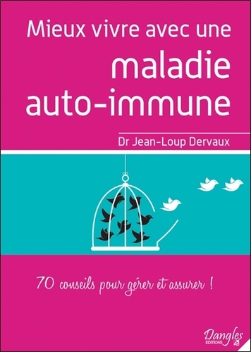 Jean-Loup Dervaux - Mieux vivre avec une maladie auto-immune - 70 conseils pour gérer et assurer !.
