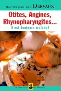 Jean-Loup Dervaux - Otites, Angines, Rhynopharyngites... Il Est Toujours Malade !.