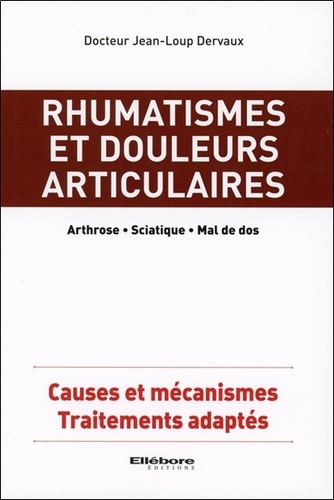Jean-Loup Dervaux - Rhumatismes et douleurs articulaires - Arthrose, sciatique, mal de dos. Causes et mécanismes, traitements adaptés.