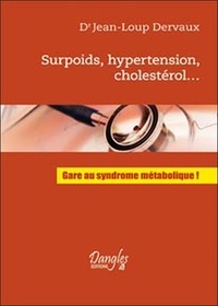 Jean-Loup Dervaux - Surpoids, hypertension, cholestérol... - Gare au syndrome métabolique !.