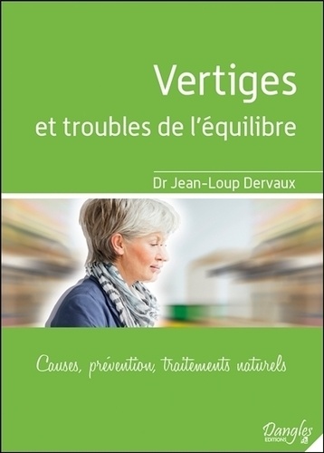 Jean-Loup Dervaux - Vertiges et troubles de l'équilibre - Causes, prévention, traitements naturels.