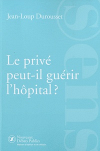 Jean-Loup Durousset - Le privé peut-il guérir l'hôpital ?.