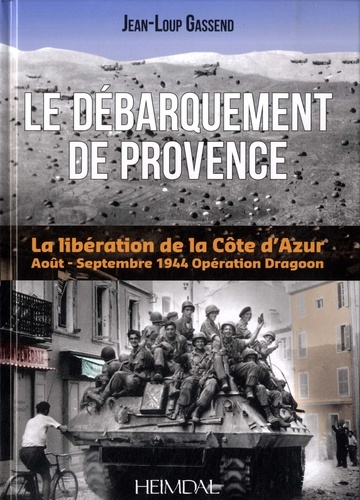 Jean-Loup Gassend - Le débarquement de Provence - Opération Dragoon août-septembre 1944.