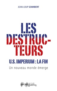 Jean-Loup Izambert - Les destructeurs - US imperium : la fin. Un nouveau monde émerge.