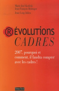 Jean-Loup Julien et Marie-José Kotlicki - REvolutions Cadres - 2007, pourquoi et comment il faudra compter avec les cadres !.