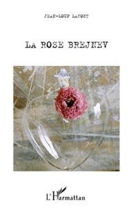 Jean-Loup Lafont - La rose brejnev.