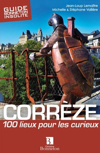 Jean-Loup Lemaître et Michelle Vallière - Corrèze - 100 lieux pour les curieux.