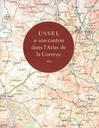Ussel et son canton dans l'Atlas de la Corrèze (1874)