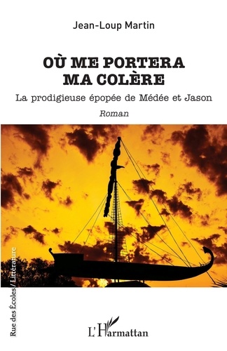 Où me portera ma colère. La prodigieuse épopéé de Médée et Jason