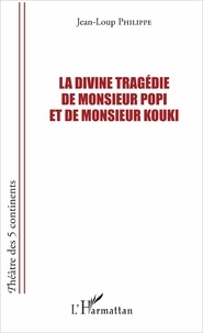 Jean-Loup Philippe - La divine tragédie de Monsieur Popi et de Monsieur Kouki.