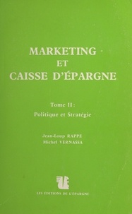 Jean-Loup Rappe et Michel Vernassa - Marketing et Caisse d'épargne (2). Politique et stratégie.