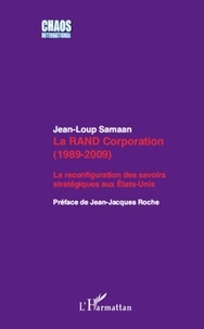 Jean-Loup Samaan - La RAND Corporation (1989-2009) - La reconfiguration des savoirs stratégiques aux Etats-Unis.