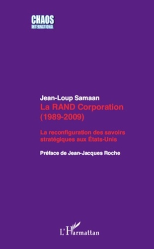 Jean-Loup Samaan - La RAND Corporation (1989-2009) - La reconfiguration des savoirs stratégiques aux Etats-Unis.