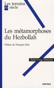 Jean-Loup Samaan - Les métamorphoses du Hezbollah.