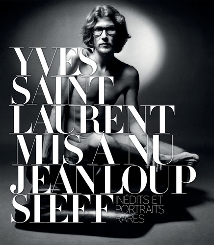 Yves Saint Laurent mis à nu. Inédits et portraits rares