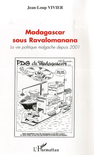 Jean-Loup Vivier - Madagascar sous Ravalomanana - La vie politique depuis 2001.