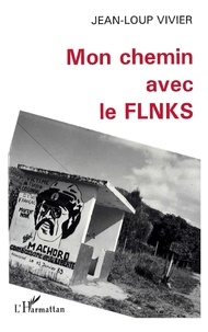 Jean-Loup Vivier - Mon chemin avec le FLNKS.