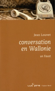 Jean Louvet - Conversation en Wallonie - Suivi de Un Faust.