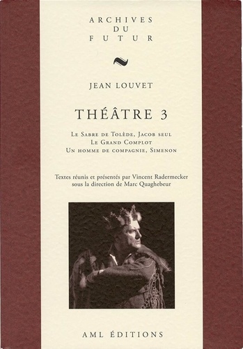 Jean Louvet - Théâtre de Jean Louvet 3 : Theatre de jean louvet - t03 - theatre 3 : le sabre de tolede ; jacob seul ; le grand complot ; un h.