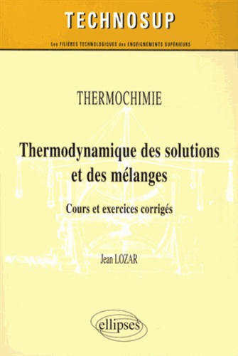 Thermodynamique des solutions et des mélanges. Cours et exercices corrigés