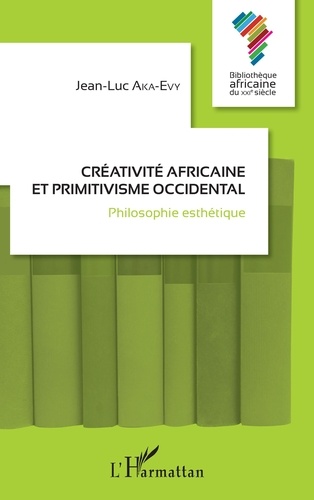 Créativité africaine et primitivisme occidental. Philosophie esthétique