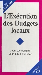 Jean-Luc Albert et Jean-Louis Pereau - L'exécution des budgets locaux.
