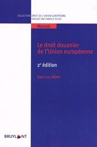 Jean-Luc Albert - Le droit douanier de l'Union européenne.