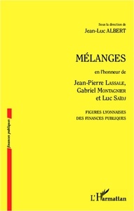 Jean-Luc Albert - Mélanges en l'honneur de Jean-Pierre Lassale, Gabriel Montagnier et Luc Saïdj - Figures lyonnaises des finances publiques.