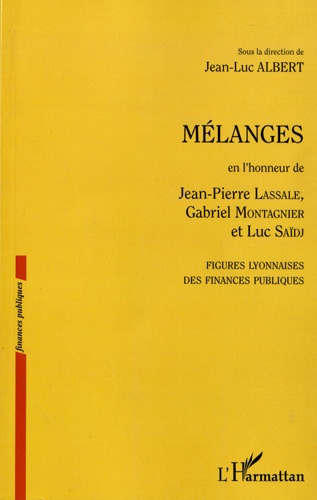 Jean-Luc Albert - Mélanges en l'honneur de Jean-Pierre Lassale, Gabriel Montagnier et Luc Saïdj - Figures lyonnaises des finances publiques.