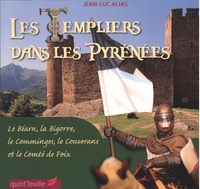 Jean-Luc Alias - Les templiers dans les Pyrénées - Le Béarn, la Bigorre, le Comminges, le Couserans et le comté de Foix.