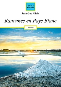 Jean-Luc Allain - Rancunes en Pays Blanc.