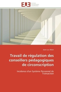 Jean-Luc Allain - Travail de régulation des conseillers pédagogiques de circonscription - Incidence d'un Système Personnel de Transaction.