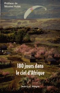 Jean-Luc Allègre - 180 jours dans le ciel d'Afrique.