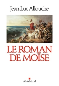 Jean-Luc Allouche - Le Roman de Moïse.