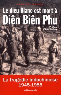 Téléchargement gratuit d'échantillons de livre Le dieu blanc est mort à Diên Biên Phu  - La tragédie indochinoise (1945-1955) RTF MOBI FB2 par Jean-Luc Ancely