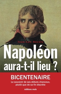 Jean-Luc Ancely - Napoléon aura-t-il lieu ? - La fortune et la volonté (mai 1798-décembre 1800).