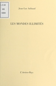 Jean-Luc Aribaud - Les Mondes illimités.