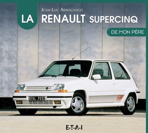 Jean-Luc Armagnacq - La Renault supercinq de mon père.